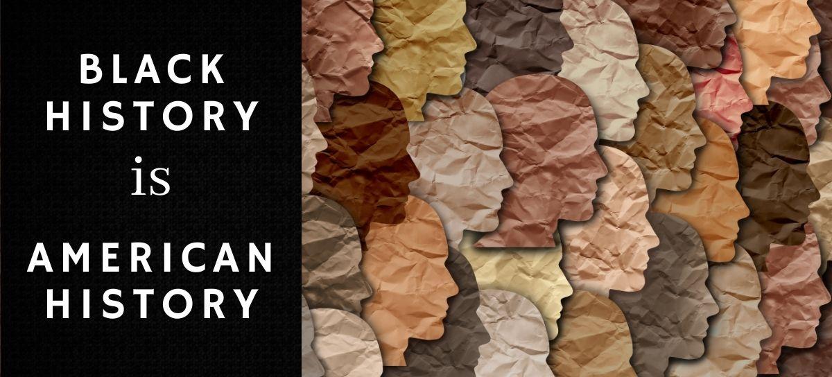 Black textbox that says Black History is American History backed by colorful face silhouettes